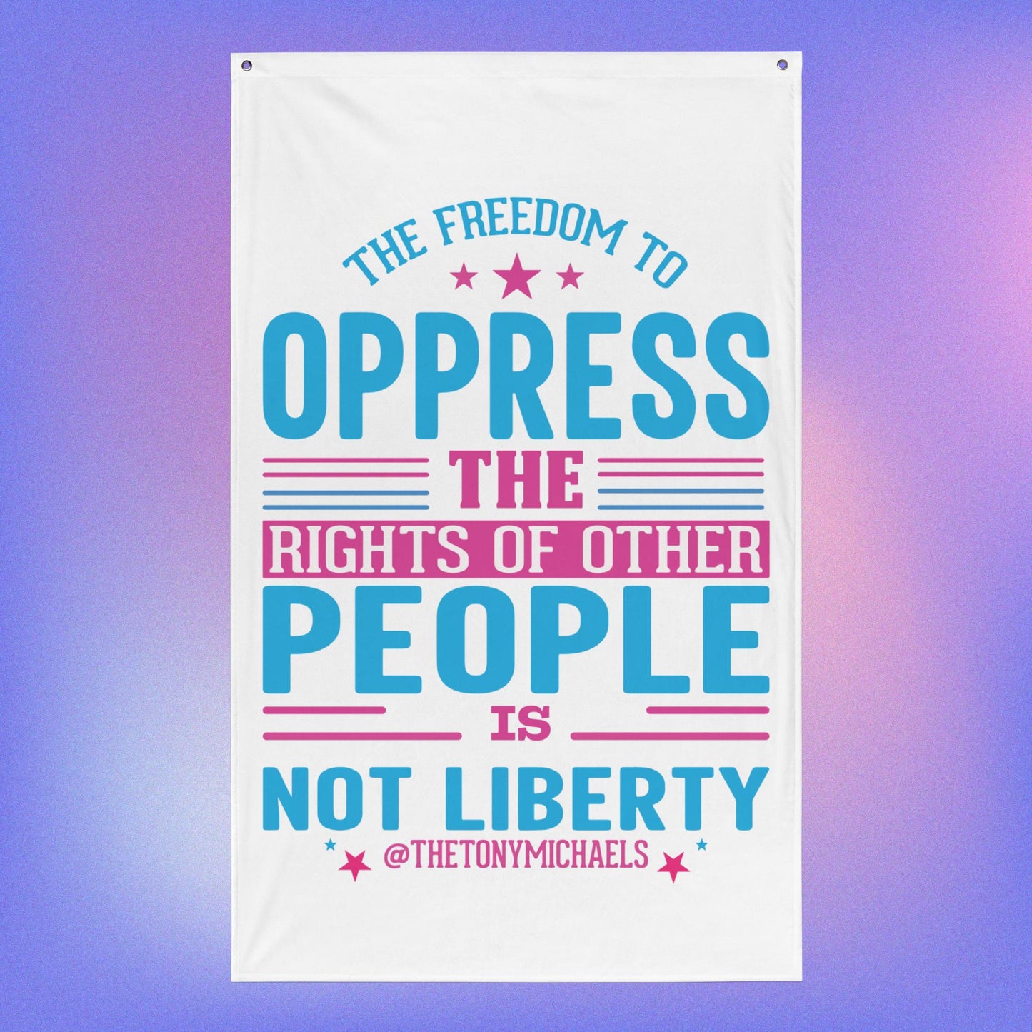 The freedom to oppress the rights of others is not liberty