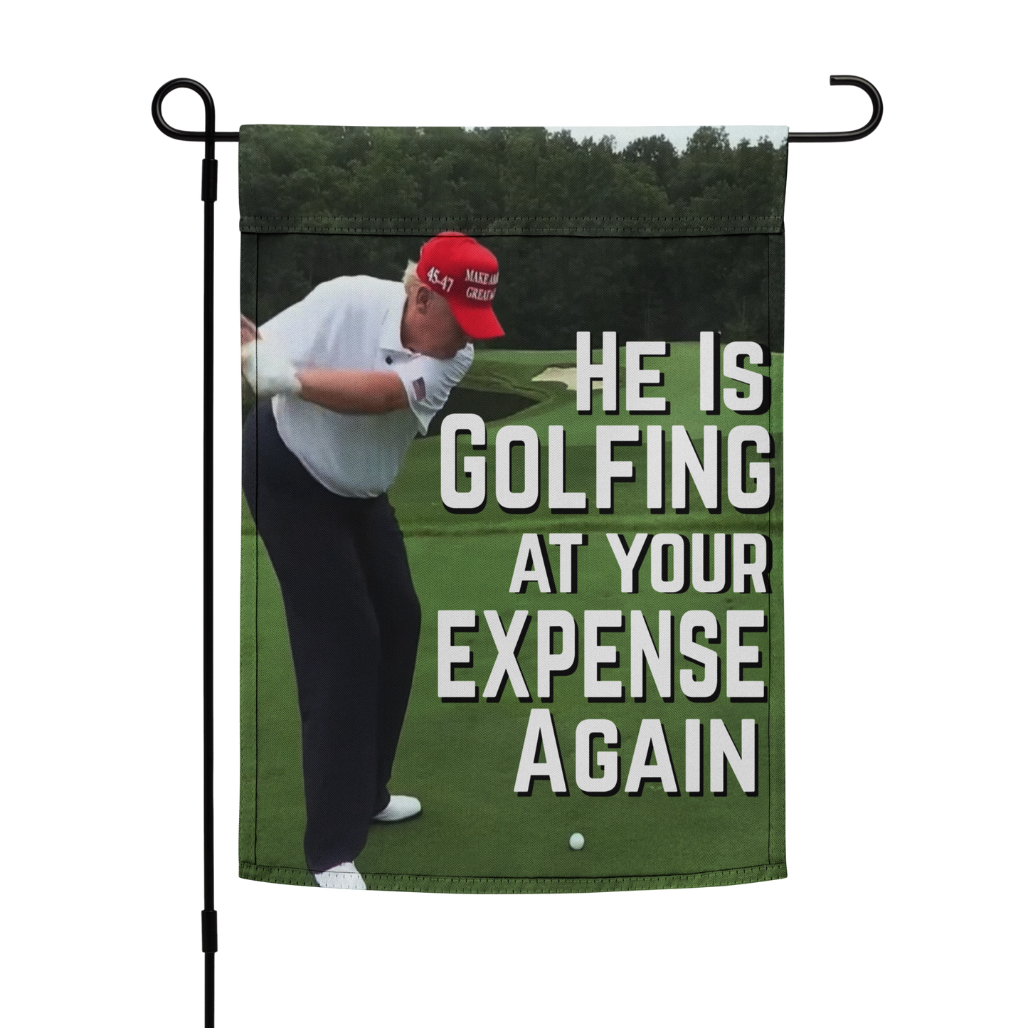Garden Flag | Yard Flag – "He Is Golfing at Your Expense Again" with Trump Golf Illustration | 12" x 17" Outdoor Political Protest Decor