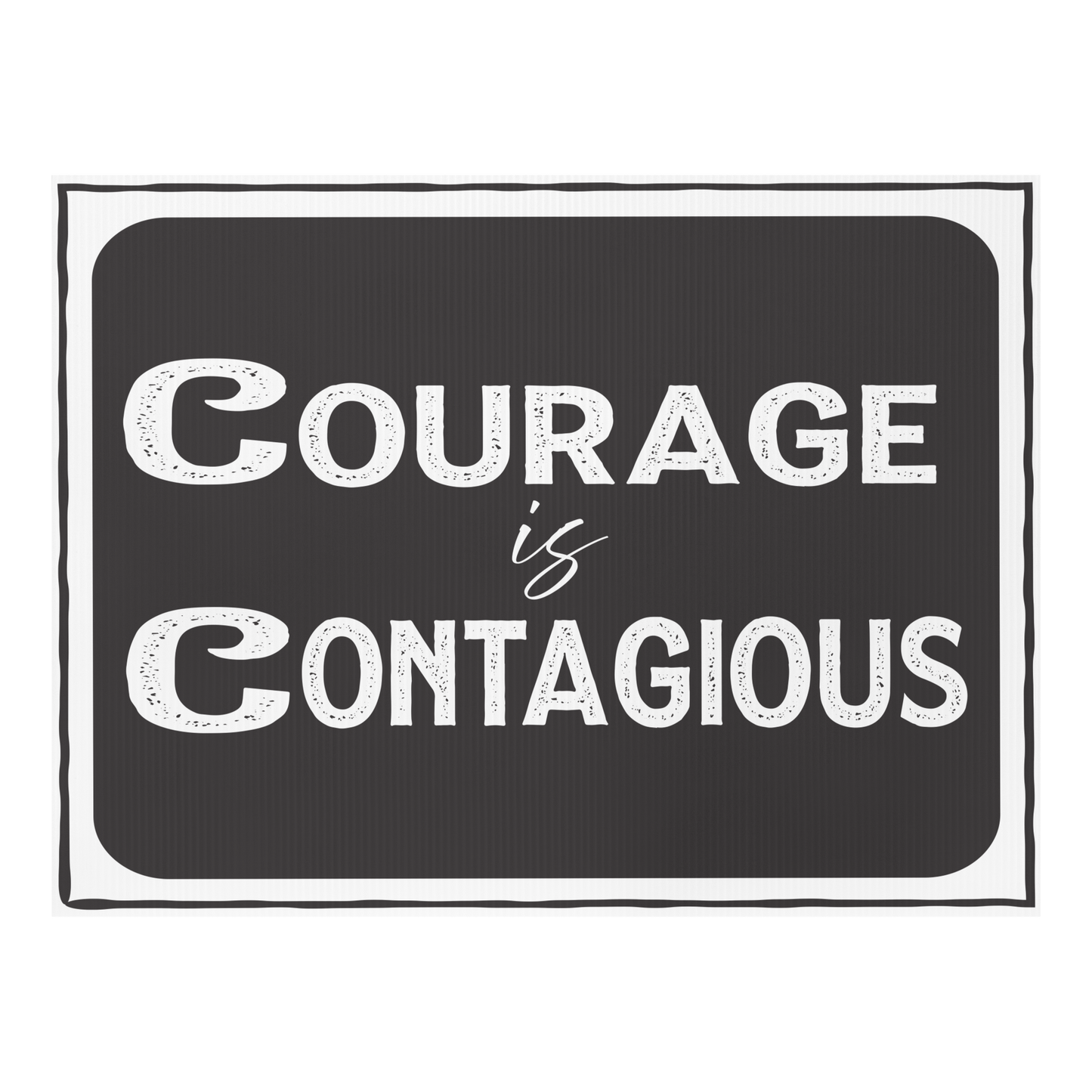 Courage Is Contagious Rally Sign