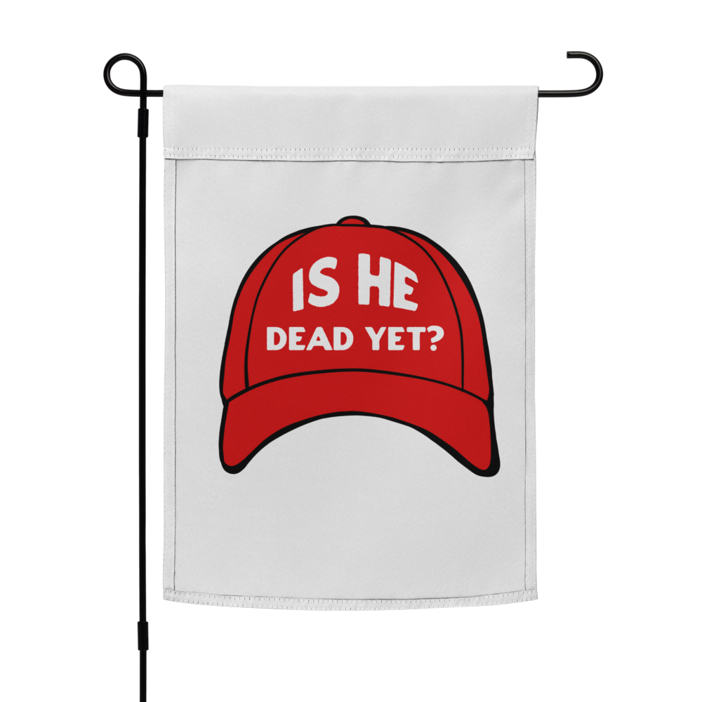 Is He Dead Yet?  Garden Flag