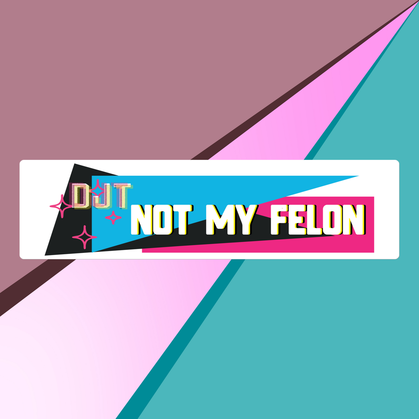 Not My Felon-DJT-Bumper Sticker