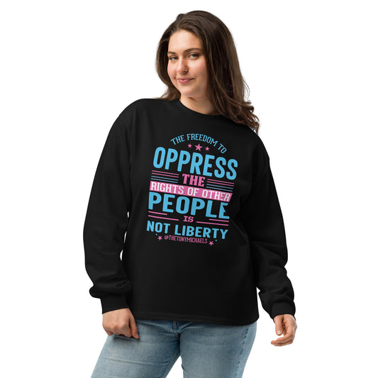 The Freedom to Oppress Others Long Sleeve